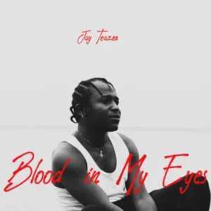 Jay Teazer - Blood in My Eyes