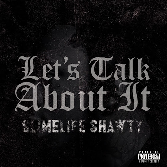 Slimelife Shawty – Let’s Talk About It